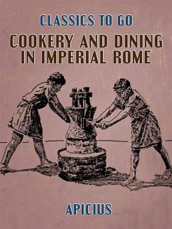 Cookery and Dining in Imperial Rome (eBook, ePUB) - Apicius