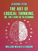 The Art of Logical Thinking, or, The Laws of Reasoning (eBook, ePUB)