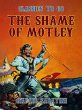 The Shame Of Motley -- Being the Memoir... - Bild 1