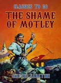 The Shame Of Motley -- Being the Memoir of Certain Transactions in the Life of Lazzaro Biancomonte, of Biancomonte, sometime Fool of the Court of Pesaro. (eBook, ePUB)