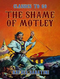 The Shame Of Motley -- Being the Memoir of Certain Transactions in the Life of Lazzaro Biancomonte, of Biancomonte, sometime Fool of the Court of Pesaro. (eBook, ePUB) - Sabatini, Rafael