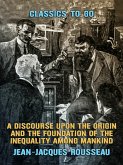 A Discourse Upon the Origin and the Foundation of the Inequality Among Mankind (eBook, ePUB)