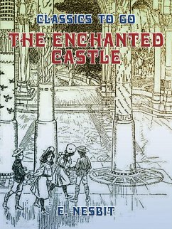 The Enchanted Castle (eBook, ePUB) - Nesbit, E.