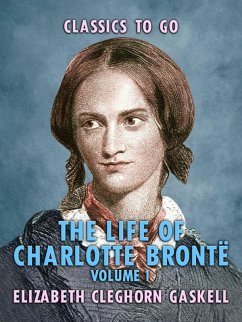 The Life of Charlotte Brontë - Volume 1 (eBook, ePUB) - Gaskell, Elizabeth Cleghorn