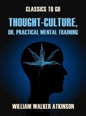 Thought-Culture, or, Practical Mental Training (eBook, ePUB)