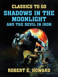 Shadows in the Moonlight and The Devil in Iron (eBook, ePUB) - E. Howard, Robert