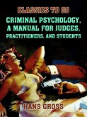 Criminal Psychology, A Manual for Judges, Practitioners, and Students (eBook, ePUB) Criminal Psychology, A Manual for Judges, Practitioners, and Students (eBook, ePUB)