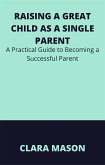Raising a Great Child as a Single Parent (eBook, ePUB)