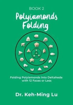 Polyiamonds Folding: Folding Polyiamonds into Deltaheda with 12 Faces or Less (eBook, ePUB) - Lu, Keh-Ming