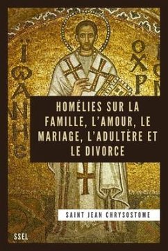 Homélies sur la Famille, l'Amour, le Mariage, l'Adultère et le Divorce (eBook, ePUB) - Chrysostome, Saint Jean