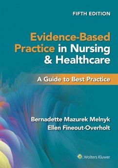 Evidence-Based Practice in Nursing & Healthcare - Melnyk, Bernadette Mazurek, PhD, RN, CPNP/PMHNP, FNAP; Fineout-Overholt, Ellen, PhD, RN, FNAP, FAAN