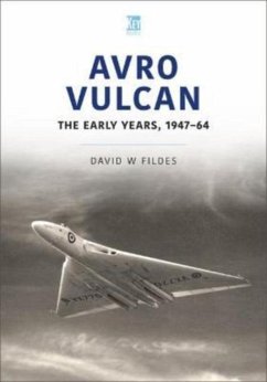 Avro Vulcan: The Early Years 1947-64 - Fildes, David