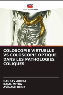 COLOSCOPIE VIRTUELLE VS COLOSCOPIE OPTIQUE DANS LES PATHOLOGIES COLIQUES - Arora, Gaurav;Mitra, Kajal;Dhok, Avinash