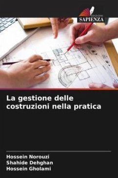 La gestione delle costruzioni nella pratica - Norouzi, Hossein;Dehghan, Shahide;Gholami, Hossein