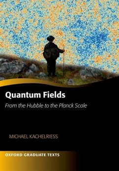 Quantum Fields -- From the Hubble to the Planck Scale - Kachelriess, Michael (Professor of Physics, Professor of Physics, No