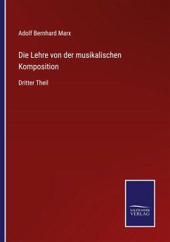 Die Lehre von der musikalischen Komposition - Marx, Adolf Bernhard