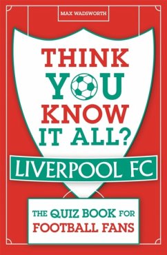 Think You Know It All? Liverpool FC - Wadsworth, Max