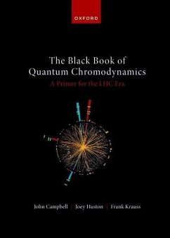 The Black Book of Quantum Chromodynamics -- A Primer for the LHC Era - Campbell, John (Senior Scientist, Senior Scientist, Senior Scientist; Huston, Joey (MSU Foundation Professor of Physics and Astronomy, MSU; Krauss, Frank (Professor for Particle Physics, Professor for Particl