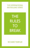 The Rules to Break: A personal code for living your life, your way (Richard Templar's Rules)