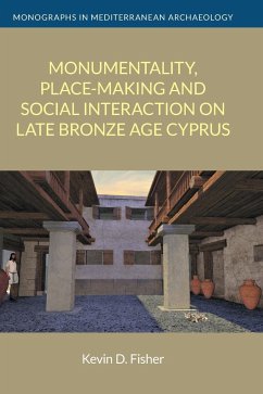 Monumentality, Place-making and Social Interaction on Late Bronze Age Cyprus - Fisher, Kevin D