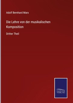 Die Lehre von der musikalischen Komposition - Marx, Adolf Bernhard