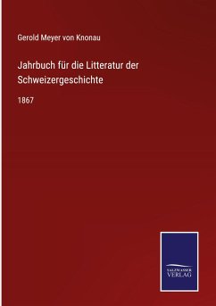 Jahrbuch für die Litteratur der Schweizergeschichte - Knonau, Gerold Meyer Von