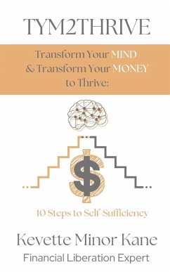 TYM2THRIVE Transform Your Mind & Transform Your Money to Thrive - Kane, Kevette M