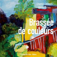 Brassée de couleurs - Célibert, Chantal; Piriou, Michel