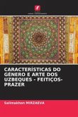 CARACTERÍSTICAS DO GÉNERO E ARTE DOS UZBEQUES - FEITIÇOS-PRAZER