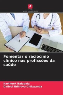 Fomentar o raciocínio clínico nas profissões da saúde - Balapala, Kartheek;Ndhlovu-Chikwanda, Dailesi