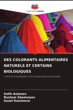 DES COLORANTS ALIMENTAIRES NATURELS ET CERTAINS BIOLOGIQUES - Astanov, Solih;Shamsiyev, Rustam;Kasimova, Guzal