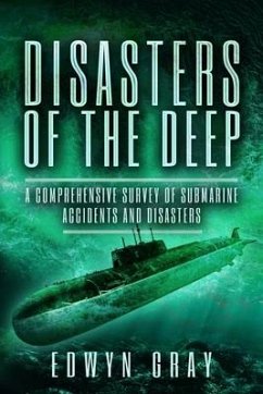 Disasters of the Deep: A Comprehensive Survey of Submarine Accidents and Disasters - Gray, Edwyn