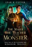 The Maker, the Teacher, and the Monster (The Clockwork Fairy Kingdom, #2) (eBook, ePUB)