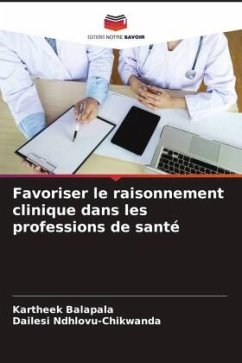 Favoriser le raisonnement clinique dans les professions de santé - Balapala, Kartheek;Ndhlovu-Chikwanda, Dailesi