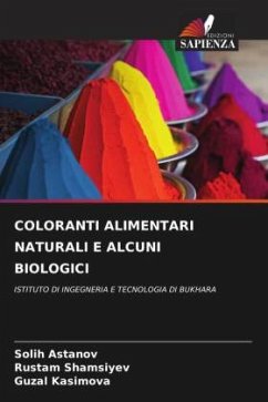 COLORANTI ALIMENTARI NATURALI E ALCUNI BIOLOGICI - Astanov, Solih;Shamsiyev, Rustam;Kasimova, Guzal