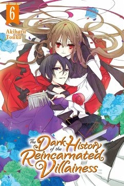 The Dark History of the Reincarnated Villainess, Vol. 6 - Touka, Akiharu; Coffman, Kei; Pierce, Rachel