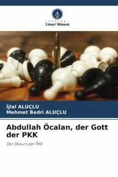 Abdullah Öcalan, der Gott der PKK - ALUÇLU, Ijlal;ALUÇLU, Mehmet Bedri