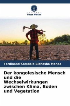Der kongolesische Mensch und die Wechselwirkungen zwischen Klima, Boden und Vegetation - Kombele Bishosha Menea, Ferdinand