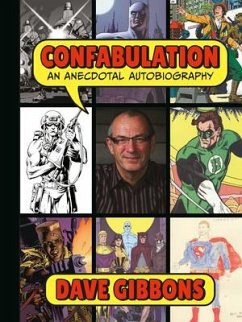 Confabulation: An Anecdotal Autobiography by Dave Gibbons - Gibbons, Dave; Pilcher, Tim