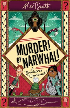 A Grimacres Whodunnit: Murder! By Narwhal! - Smith, Alex T.