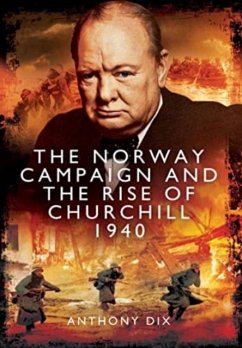 The Norway Campaign and the Rise of Churchill 1940 - Dix, Anthony