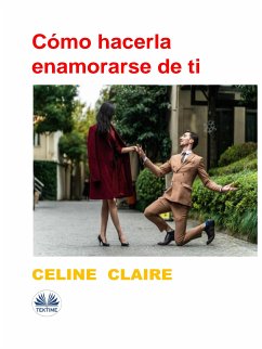Cómo Hacerla Enamorarse De Ti (eBook, ePUB) - Claire, Celine