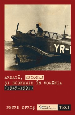 Armata, spionaj si economie in Romania (1945-1991) (eBook, ePUB) - Opris, Petre