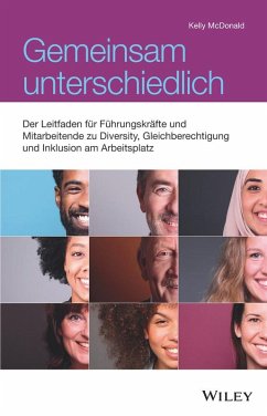 Gemeinsam unterschiedlich: Der Leitfaden für Führungskräfte und Mitarbeitende zu Diversity, Gleichberechtigung und Inklusion am Arbeitsplatz (eBook, ePUB)