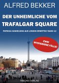 Der Unheimliche vom Trafalgar Square: Patricia Vanhelsing aus London ermittelt Band 12. Zwei mysteriöse Fälle (eBook, ePUB)