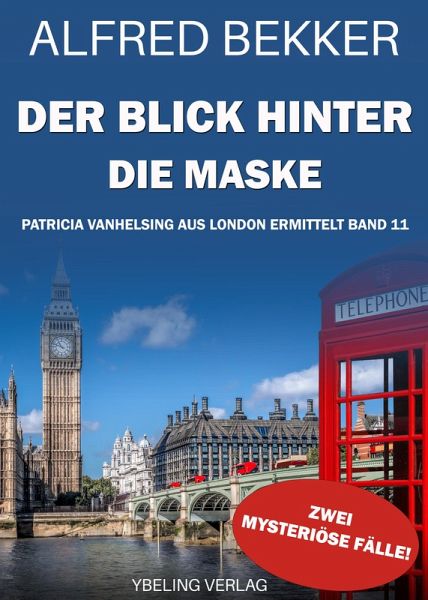 Der Blick hinter die Maske: Patricia Vanhelsing aus London ermittelt Band 11. Zwei mysteriöse Fälle (eBook, ePUB) Der Blick hinter die Maske: Patricia Vanhelsing aus London ermittelt Band 11. Zwei mysteriöse Fälle (eBook, ePUB)
