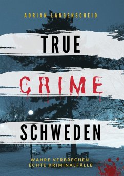 True Crime Schweden - Langenscheid, Adrian; Singer, Franziska; Gräf, Stefanie; Thier, Hannah; Schlosser, Heike; Löschmann, Stefanie