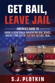 Get Bail, Leave Jail: America's Guide to Hiring a Bondsman, Navigating Bail Bonds, and Getting out of Custody before Trial (eBook, ePUB)