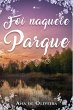 Foi Naquele Parque (eBook, ePUB) - Bild 1