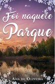 Foi Naquele Parque (eBook, ePUB)
